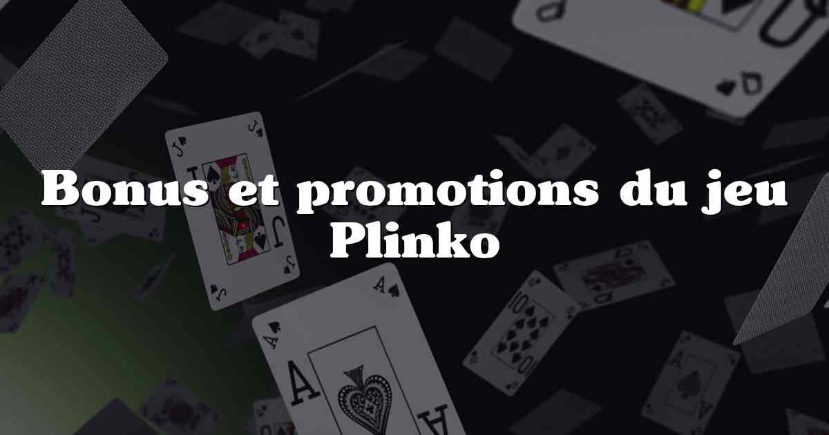 Bonus et promotions du jeu Plinko