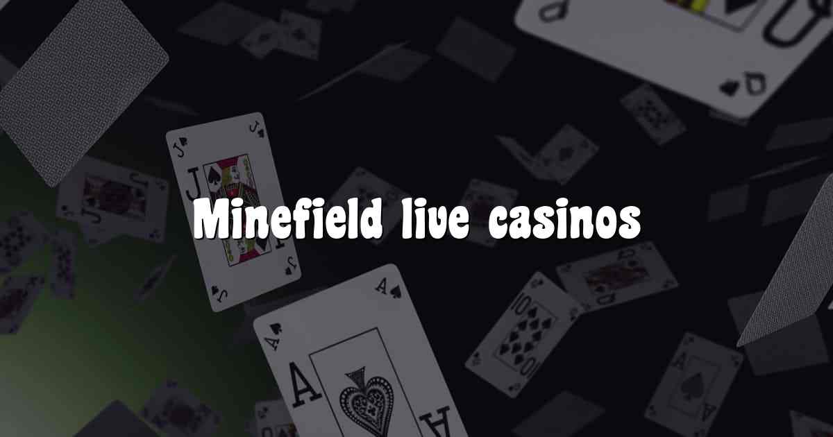 Minefield live casinos