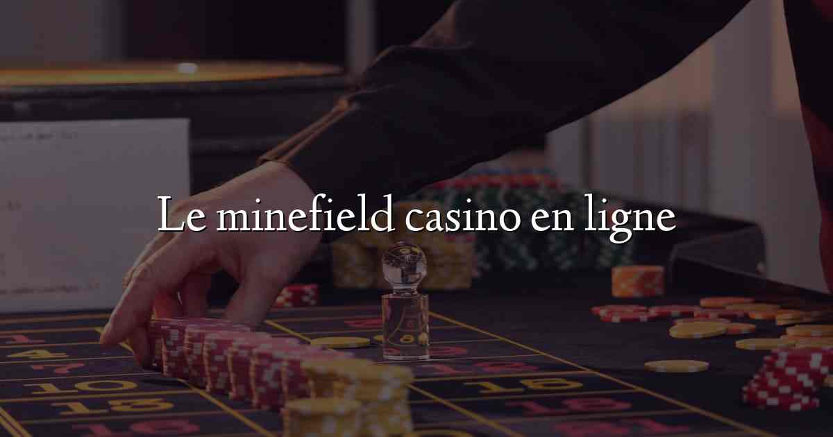 Le minefield casino en ligne