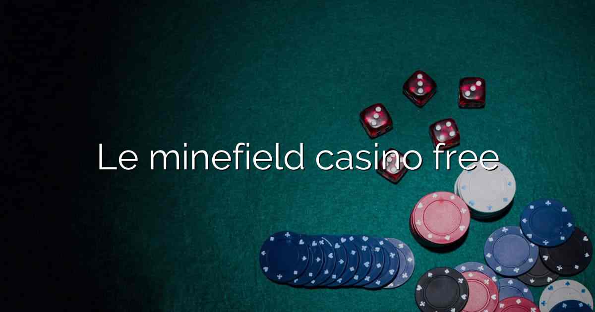 Le minefield casino free